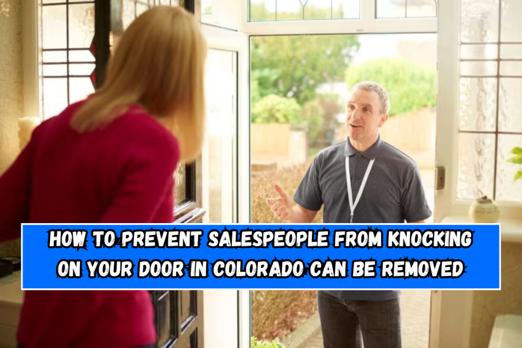 How To Prevent Salespeople From Knocking On Your Door In Colorado can be removed